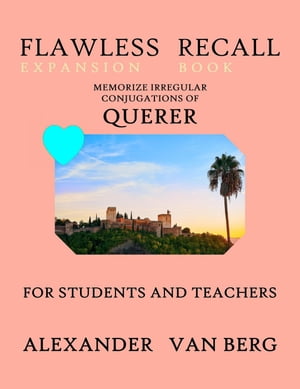Flawless Recall Expansion Book: Memorize Irregular Conjugations Of QUERER, For Students And Teachers
