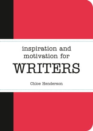 Inspiration and Motivation for Writers【電子書籍】[ Chloe Henderson ]