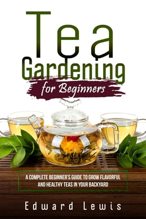 TEA GARDENING FOR BEGINNERS