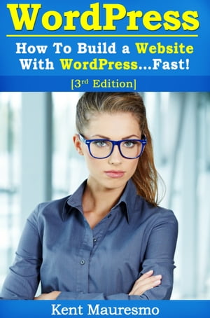 How To Build a Website With WordPress...Fast! (3rd Edition)