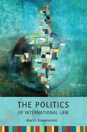 The Politics of International Law【電子書籍】 Professor Martti Koskenniemi