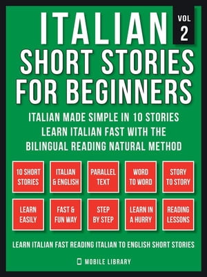 Italian Short Stories For Beginners (Vol 2) Italian Made Simple in 10 stories, Learn Italian fast with the Bilingual Reading Method【電子書籍】 Mobile Library