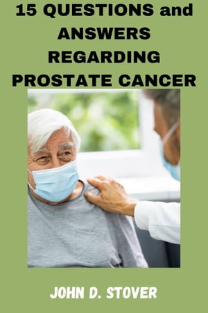 15 QUESTIONS and ANSWERS REGARDING PROSTATE CANCER
