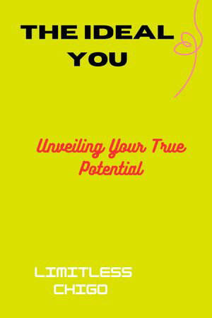 The ideal you Unveiling Your True Potential【電子書籍】[ Chigoziri Grant ]