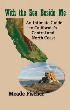 With the Sea Beside MeAn Intimate Guide to California's Central and North Coast【電子書籍】[ Meade Fischer ]