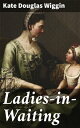 Ladies-in-Waiting A Glimpse into Royal Court Intrigues and Women's Desires in 19...