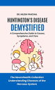 Huntington's Disease Demystified: A Comprehensive Guide to Causes, Symptoms, and...