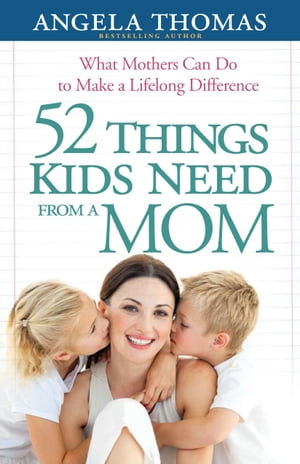 52 Things Kids Need from a Mom