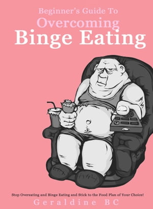 ŷKoboŻҽҥȥ㤨Beginner's Guide to Overcoming Binge EatingŻҽҡ[ Geraldine BC ]פβǤʤ442ߤˤʤޤ