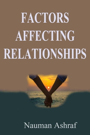 Factors Affecting Relationships Learn about factors which can affect any type of relation