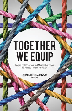 Together We Equip Integrating Discipleship and Ministry Leadership for Holistic Spiritual Formation