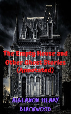 The Empty House and Other Ghost Stories (Annotated)