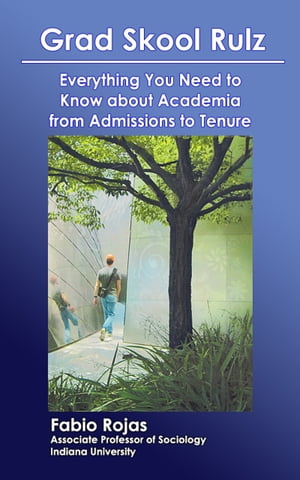 Grad Skool Rulz: Everything You Need to Know about Academia from Admissions to Tenure【電子書籍】[ Fabio Rojas ]