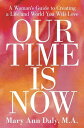 Our Time Is Now A Woman's Guide to Creating a Life and World You Will Love【電子書籍】...