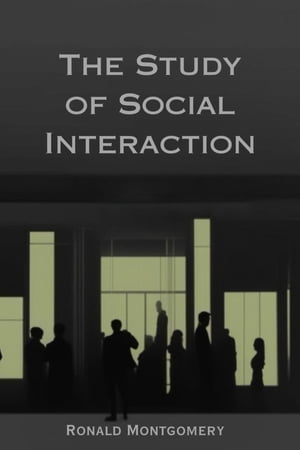 ŷKoboŻҽҥȥ㤨THE STUDY OF SOCIAL INTERACTION Exploring the Dynamics and Significance of Human Social Behavior (2023 GuideŻҽҡ[ Ronald Montgomery ]פβǤʤ1,383ߤˤʤޤ