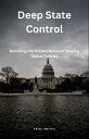 Deep State Control Unveiling the Hidden Network Shaping Global Policies【電子書籍】[ A...