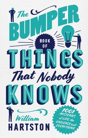 The Bumper Book of Things That Nobody Knows 1001 Mysteries of Life, the Universe and Everything【電子書籍】 William Hartston
