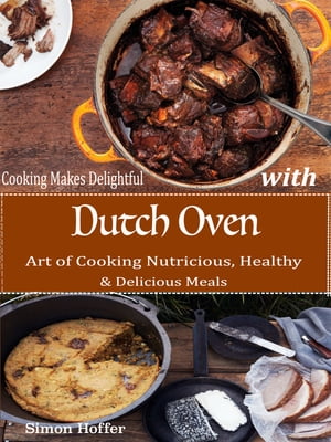 Cooking Makes Delightful with Dutch Oven Art of Cooking Nutricious, Healthy &Delicious MealsŻҽҡ[ Simon Hoffer ]