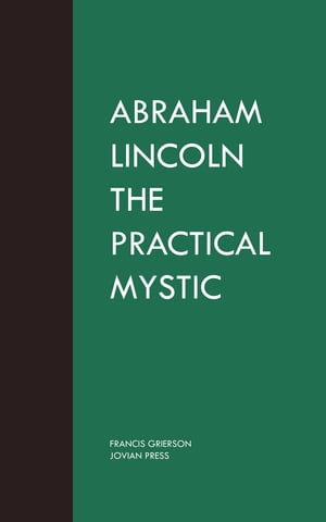 Abraham Lincoln the Practical Mystic