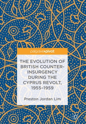 The Evolution of British Counter-Insurgency during the Cyprus Revolt, 1955?1959