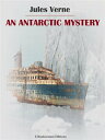 An Antarctic Mystery【電子書籍】[ Jules Verne ]