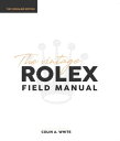 The Vintage Rolex Field Manual An Essential Collectors Reference Guide【電子書籍】 Colin A White