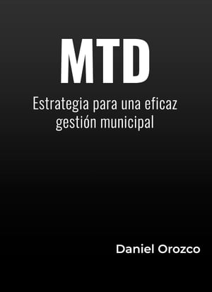 MTD: Mejorar Transformar Desarrollar Estrategias para una eficaz gesti?n municipal