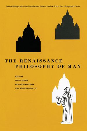 The Renaissance Philosophy of Man Selected Writings with Critical Introductions: Petrarca Valla Ficino Pico Pomponazzi Vives【電子書籍】