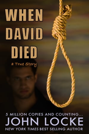 When David Died (A True Story)【電子書籍】[ John Locke ]