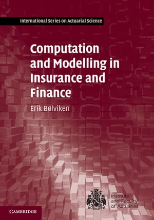 Computation and Modelling in Insurance and Finance【電子書籍】 Erik B lviken