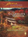 The Guardian 039 s Mission (Mills Boon Love Inspired) (The Sinclair Brothers, Book 1)【電子書籍】 Shirlee McCoy