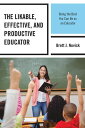 The Likable, Effective, and Productive Educator Being the Best You Can Be as an Educator【電子書籍】 Brett Novick