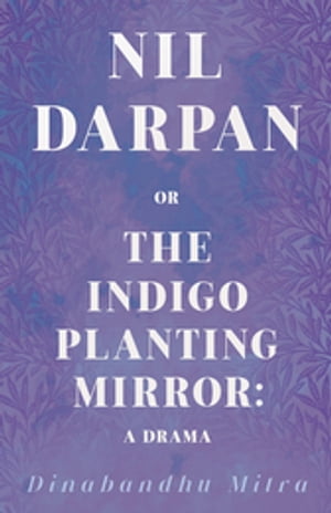 Nil Darpan; Or, the Indigo Planting Mirror