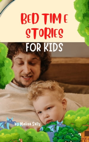 BED TIME STORIES FOR KIDS A Short Collection of 10 Night Stories with Great Moral Lessons That Include Tales About Animals, Fairies, Adventure, And Many Others (BOOK 2)【電子書籍】[ MELISA SALLY ]