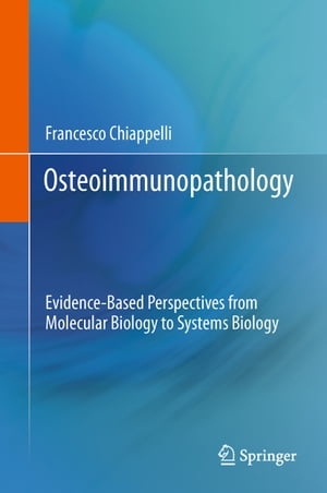 Osteoimmunopathology Evidence-Based Perspectives from Molecular Biology to Systems Biology【電子書籍】[ Francesco Chiappelli ]