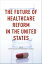 The Future of Healthcare Reform in the United States