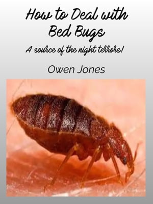 How to Deal with Bed Bugs A source of the night terrors!【電子書籍】[ Owen Jones ]
