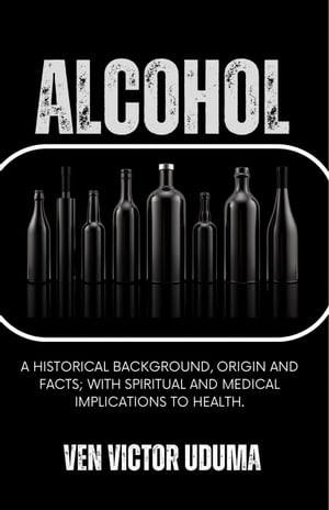 ALCOHOL A Historical Background, Origin and Fact