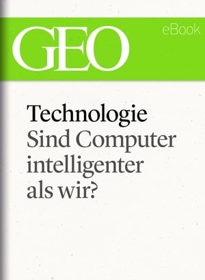 Technologie: Sind Computer intelligenter als wir? (GEO eBook Single)