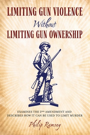 Limiting Gun Violence Without Limiting Gun Ownership Examine the 2nd Amendment and describes how it can be used to limit murder.