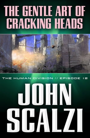 ŷKoboŻҽҥȥ㤨The Human Division #12: The Gentle Art of Cracking HeadsŻҽҡ[ John Scalzi ]פβǤʤ162ߤˤʤޤ