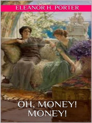 Oh, money! Money!【電子書籍】[ Eleanor H. 