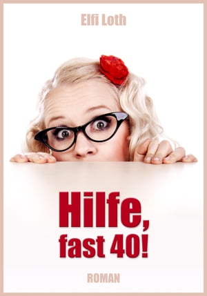 Hilfe, fast 40! Mein Leben und andere 