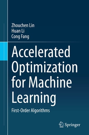 Accelerated Optimization for Machine Learning First-Order Algorithms【電子書籍】[ Zhouchen Lin ]