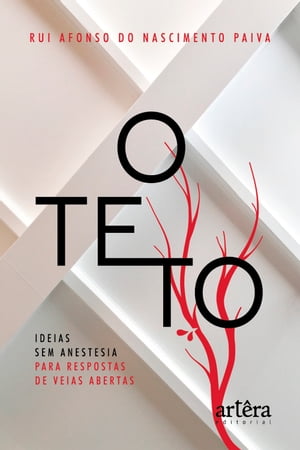 O Teto: Ideias sem Anestesia para Respostas de Veias Abertas