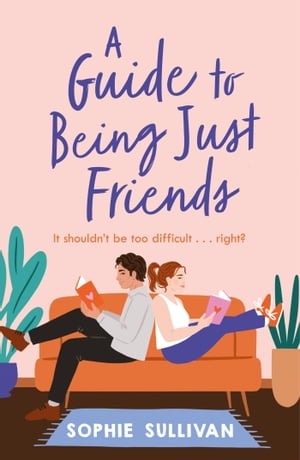 A Guide to Being Just Friends【電子書籍】[ Sophie Sullivan ]