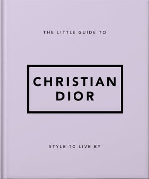 The Little Guide to Christian Dior Style to Live