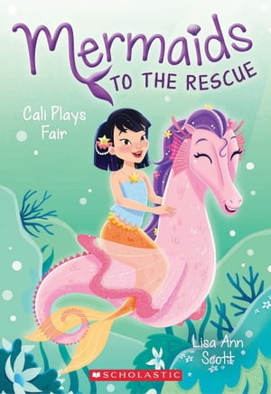Cali Plays Fair (Mermaids to the Rescue #3)Żҽҡ[ Lisa Ann Scott ]
