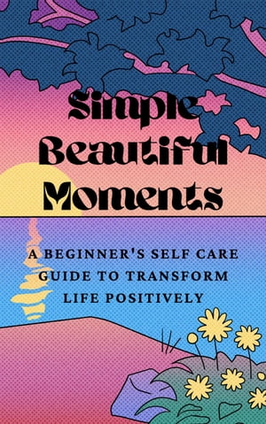 Simple Beautiful Moments : A Beginner