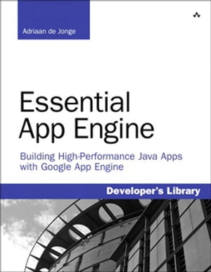 Essential App Engine Building High-Performance Java Apps with Google App Engine【電子書籍】[ Adriaan de Jonge ]